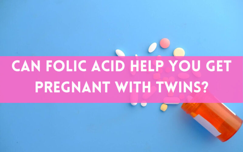 Can Folic Acid Actually Help You Get Pregnant with Twins?