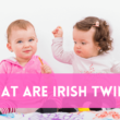 What Are Irish Twins?